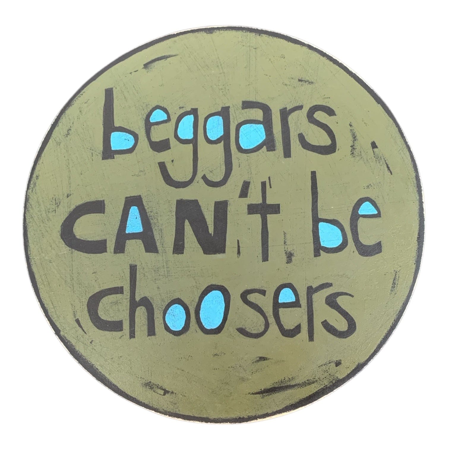 Beggars Can't Be Choosers Wall Art