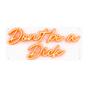 Don't be a Dick - Orange Neon Sign