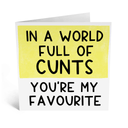 In A World Full Of Cunts Greeting Card