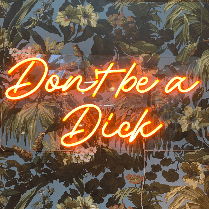 Don't be a Dick - Orange Neon Sign
